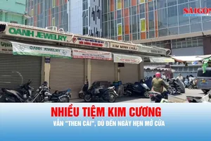 Podcast bản tin thời sự 25-7: Nhiều tiệm kim cương vẫn "then cài", dù đến ngày hẹn mở cửa