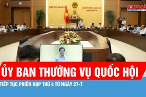 Ủy ban Thường vụ Quốc hội xem xét nhiều nội dung quan trọng trình Quốc hội 