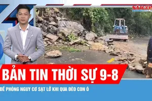 Bản tin thời sự ngày 9-8: Đèo Con Ó có nguy cơ sạt lở tiếp