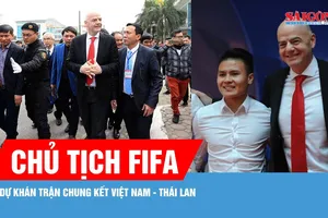 Chủ tịch FIFA Gianni Infantino dự khán trận chung kết Việt Nam - Thái Lan