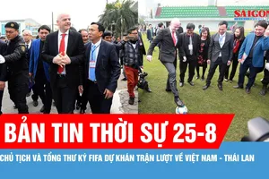 Bản tin thời sự ngày 25-8: Chủ tịch FIFA dự khán và trao cúp tại chung kết ASEAN Cup 2026