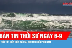 Bản tin thời sự ngày 6-9: Khả năng xuất hiện áp thấp nhiệt đới hoặc bão vào tuần sau