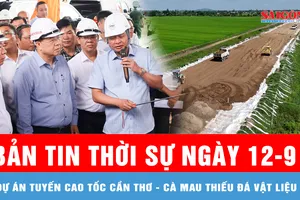 Bản tin thời sự ngày 12-9: Đẩy nhanh tiến độ 6 nút giao dọc tuyến dự án cao tốc Cần Thơ - Cà Mau