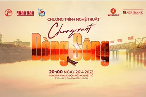 “Chung một dòng sông” - Nhịp cầu kết nối trái tim những người con đất Việt