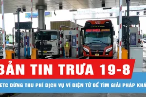 Bản tin trưa 20-8: VETC và Viettel Money nói gì về thu phí dịch vụ ví điện tử?