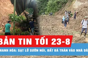 Bản tin tối 23-8: Sạt lở tại Thanh Hóa có nguy cơ tiếp diễn