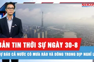 Bản tin thời sự ngày 30-8: Dịp nghỉ lễ 2-9, dự báo nhiều nơi có mưa