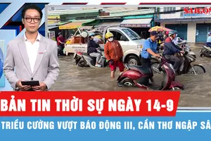Bản tin thời sự ngày 14-9: Triều cường vượt báo động III, nhiều nơi ở Cần Thơ ngập sâu