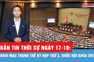 Bản tin thời sự ngày 17-10: Khai mạc trọng thể kỳ họp thứ 2, Quốc hội khóa XVI
