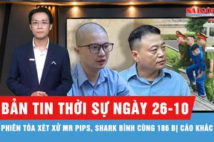 Bản tin thời sự ngày 26-10: Xét xử Mr Pips, Shark Bình cùng 186 bị cáo khác