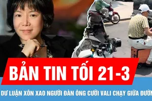 Bản tin tối 21-3: Nguyễn Thị Thanh Nhàn tiếp tục lãnh án tù | Đã xác định người cưỡi vali giữa đường