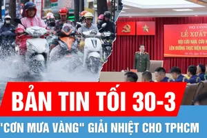 Bản tin tối 30-3: "Cơn mưa vàng" giải nhiệt cho TPHCM | Thứ trưởng Bộ Công an: "Sang Myanmar giúp bạn như giúp mình"