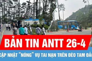 Bản tin ANTT 26-4: Cập nhật "nóng" vụ lật xe khách trên đèo Tam Đảo