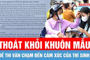 Thoát khỏi khuôn mẫu, đề thi văn chạm đến cảm xúc của thí sinh