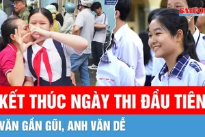 Kết thúc ngày thi đầu tiên: Văn gần gũi, Anh văn “dễ thở”
