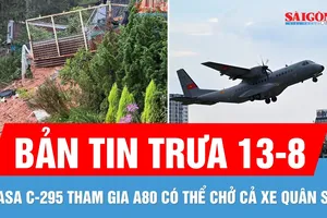 Bản tin trưa 13-8: Lâm Đồng siết an toàn các công trình ở đồi dốc; Máy bay CASA C-295 tham gia A80 có gì đặc biệt?