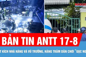 Bản tin ANTT 17-8: Đột kích vũ trường, hàng trăm dân chơi sa lưới | Cháy nhà khiến 1 người tử vong