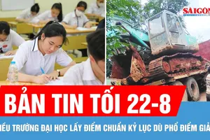 Bản tin tối 22-8: Điểm chuẩn đại học: 4 ngành chạm mốc 30 điểm; Xe tải mất thắng húc chết 18 con bò