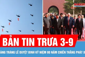 Bản tin trưa 3-9: Chủ tịch nước Lương Cường dự Lễ duyệt binh kỷ niệm 80 năm chiến thắng phát xít