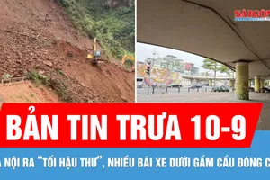 Bản tin trưa 10-9: Sạt lở QL32 khiến giao thông tê liệt; Nhiều bãi xe dưới gầm cầu ở Hà Nội đóng cửa