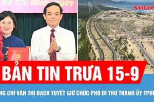 Bản tin trưa 15-9: Đồng chí Văn Thị Bạch Tuyết làm Phó Bí thư Thành ủy TPHCM; Hoang tàn khu đô thị 23.000 tỷ đồng ở bán đảo Nhơn Hội
