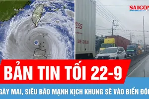 Bản tin tối 22-9: Ngày mai siêu bão Ragasa vào Biển Đông; Quốc lộ 1K ùn ứ kéo dài