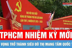 TPHCM nhiệm kỳ mới: Kỳ vọng trở thành siêu đô thị mang tầm quốc tế