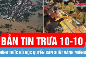 Bản tin trưa 10-10: Giá vàng giảm trong ngày chính thức bỏ độc quyền vàng miếng