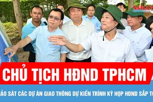 Chủ tịch HĐND TPHCM khảo sát các dự án giao thông dự kiến trình kỳ họp HĐND sắp tới