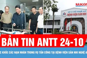 Bản tin ANTT 24-10: Bộ Y tế lên tiếng vụ dùng dao tấn công tại Bệnh viện Sản nhi Nghệ An