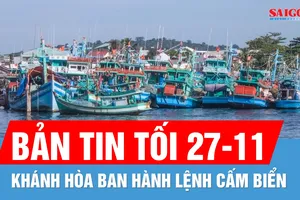 Bản tin tối 27-11: Khánh Hòa ban hành lệnh cấm biển; TPHCM khẩn trương ứng phó bão số 15
