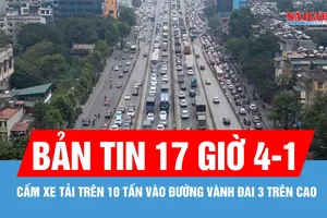 Bản tin 17 giờ 4-1: Hà Nội cấm xe tải trên 10 tấn vào đường Vành đai 3 trên cao trong 12 giờ