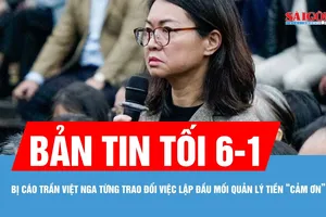 Bản tin tối 6-1: Bị cáo Trần Việt Nga từng trao đổi việc lập đầu mối quản lý tiền “cảm ơn”
