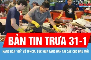 Bản tin trưa 31-1: Hàng hóa "đổ" về TPHCM, sức mua tăng dần tại các chợ đầu mối