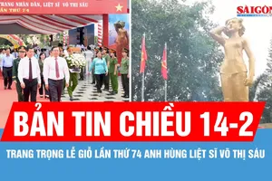 Bản tin chiều 14-2: Trang trọng Lễ giỗ lần thứ 74 Anh hùng liệt sĩ Võ Thị Sáu