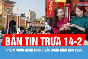 Bản tin trưa 14-2: TPHCM vươn mình trong sắc Xuân Bính Ngọ 2026
