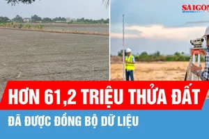Hơn 61,2 triệu thửa đất đã được đồng bộ dữ liệu
