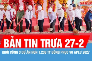 Bản tin trưa 27-2: Khởi công 3 dự án hơn 1.238 tỷ đồng phục vụ APEC 2027