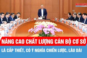 Nâng cao chất lượng cán bộ cơ sở là cấp thiết, có ý nghĩa chiến lược, lâu dài