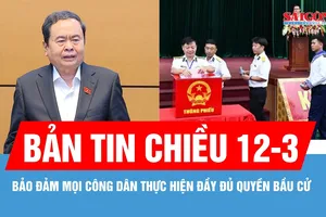 Bản tin chiều 12-3: Bảo đảm mọi công dân thực hiện đầy đủ quyền bầu cử