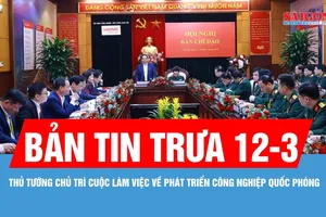 Bản tin trưa 12-3: Thủ tướng chỉ đạo thu hút nhân tài trong lĩnh vực công nghiệp quốc phòng
