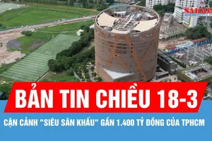 Bản tin chiều 18-3: Cận cảnh "siêu sân khấu" gần 1.400 tỷ đồng của TPHCM