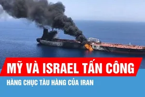 Mỹ và Israel tấn công hàng chục tàu hàng của Iran