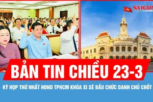 Bản tin chiều 23-3: Kỳ họp thứ nhất HĐND TPHCM khóa XI sẽ bầu chức danh chủ chốt của Thành phố