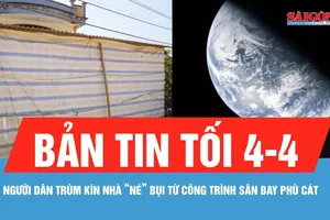 Bản tin tối 4-4: Người dân trùm kín nhà "né" bụi từ công trình sân bay Phù Cát