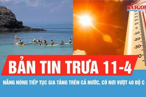 Bản tin trưa 11-4: Nắng nóng lan rộng cả nước, có nơi trên 40 độ C