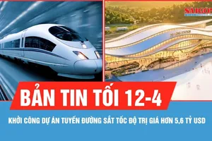 Bản tin tối 12-4: Khởi công dự án tuyến đường sắt tốc độ cao trị giá hơn 5,6 tỷ USD