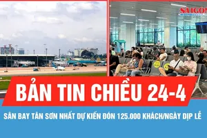 Bản tin chiều 24-4: Sân bay Tân Sơn Nhất dự kiến đón 125.000 khách/ngày dịp lễ 30-4 và 1-5