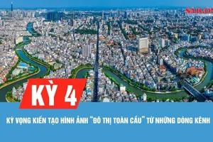 Kỳ 4: Kỳ vọng kiến tạo hình ảnh “đô thị toàn cầu” từ những dòng kênh xanh 