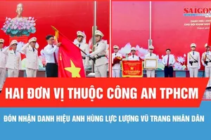 Hai đơn vị thuộc Công an TPHCM đón nhận danh hiệu Anh hùng Lực lượng vũ trang nhân dân